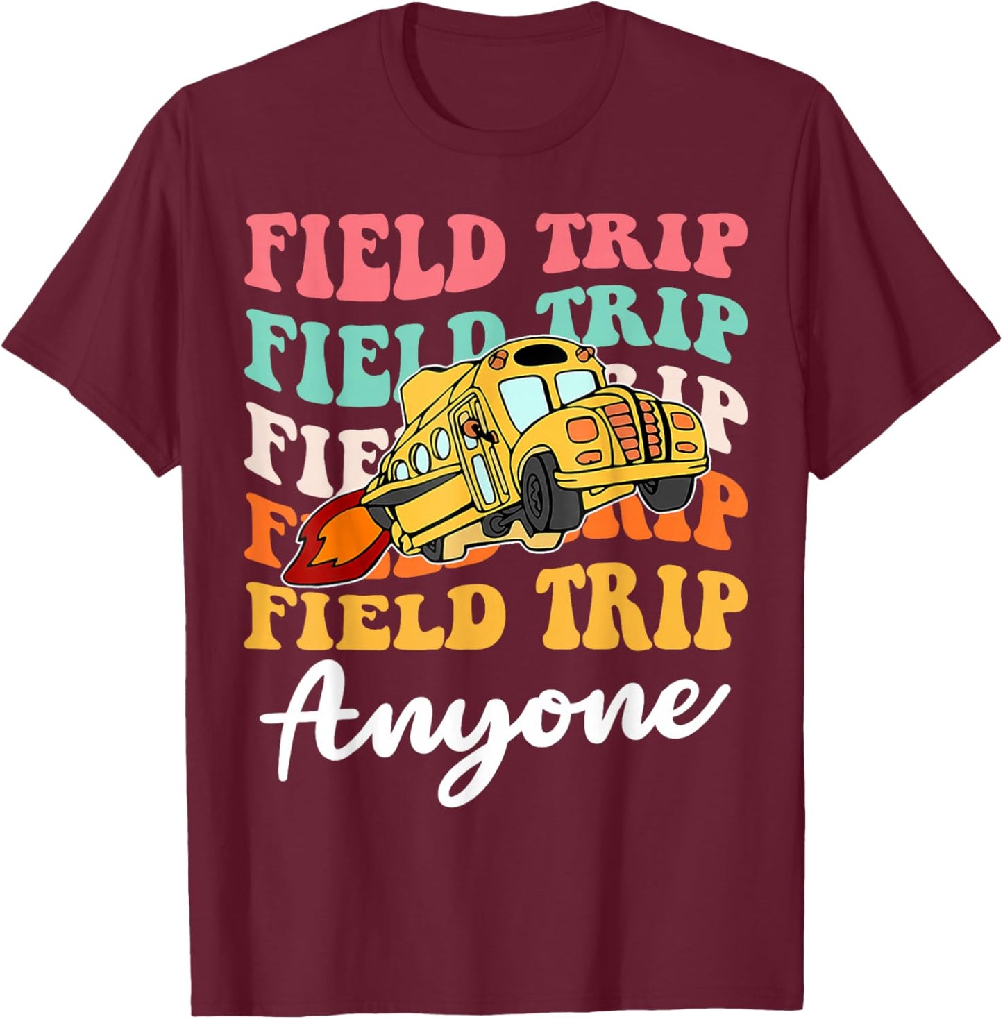Field Trip Anyone School Trips Field Day Teachers Kids T-Shirt - T-Shirt | Maroon
