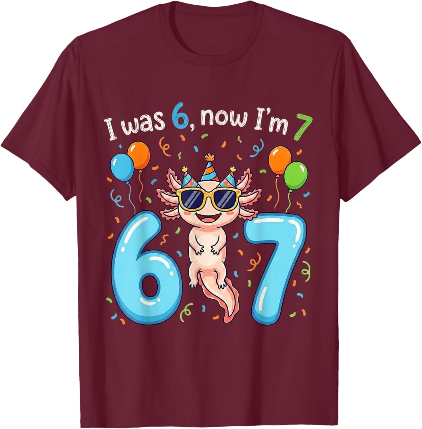 I was 6 Now I'm 7 Girl Boy Kids Axolotl Birthday T-Shirt - T-Shirt | Maroon