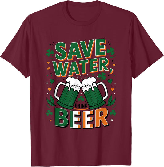 Save Water Drink Beer St. Patrick's Day Fun Celebration T-Shirt - T-Shirt | Maroon