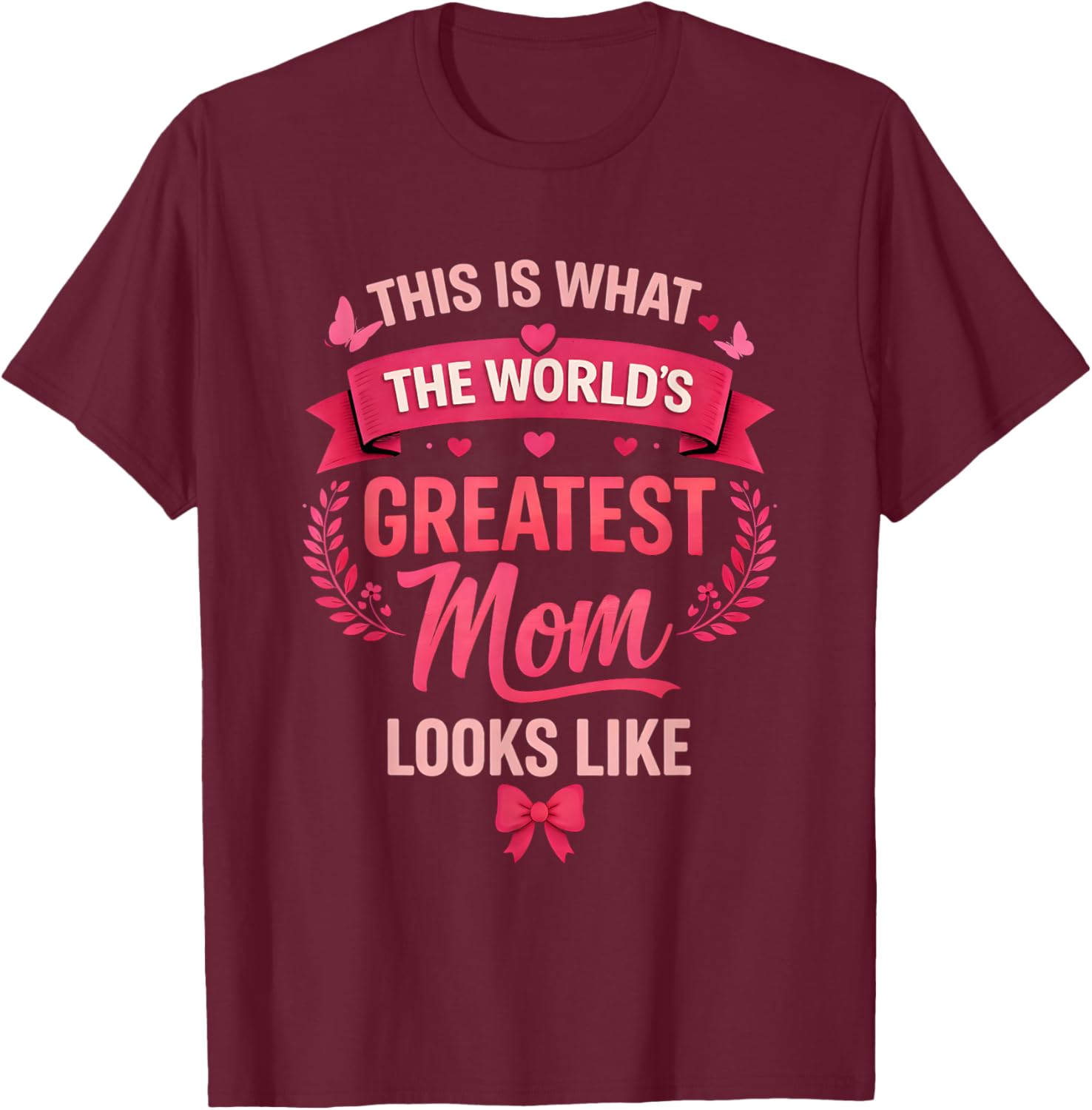 This is What The World's Greatest Mom Looks Like Mothers Day T-Shirt - T-Shirt | Maroon