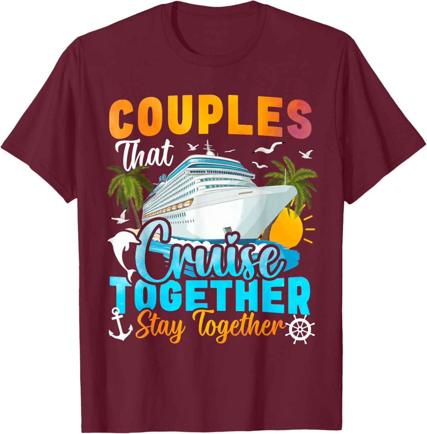 Couples That Cruise Together Stay Together Couples Cruising T-Shirt - T-Shirt | Maroon