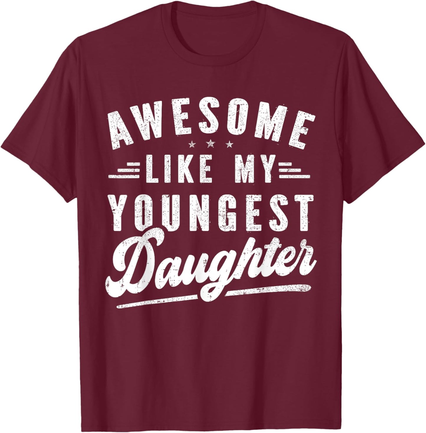 Awesome Like My Youngest Daughter Mother's Day Father's Day T-Shirt - T-Shirt | Maroon