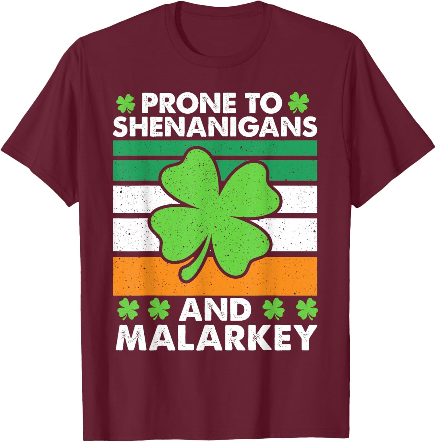 Prone to Shenanigans and Malarkey St Patricks Day Men Women T-Shirt - T-Shirt | Maroon