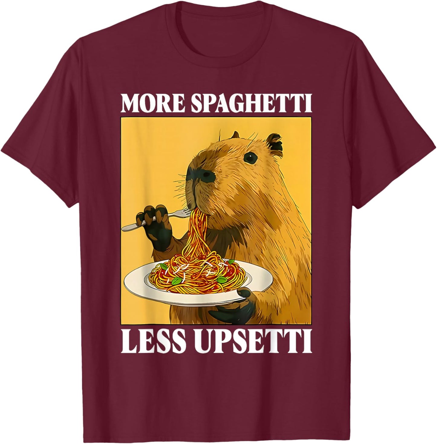 Funny More Spaghetti Less Upsetti Capybara Eating Pasta T-Shirt - T-Shirt | Maroon