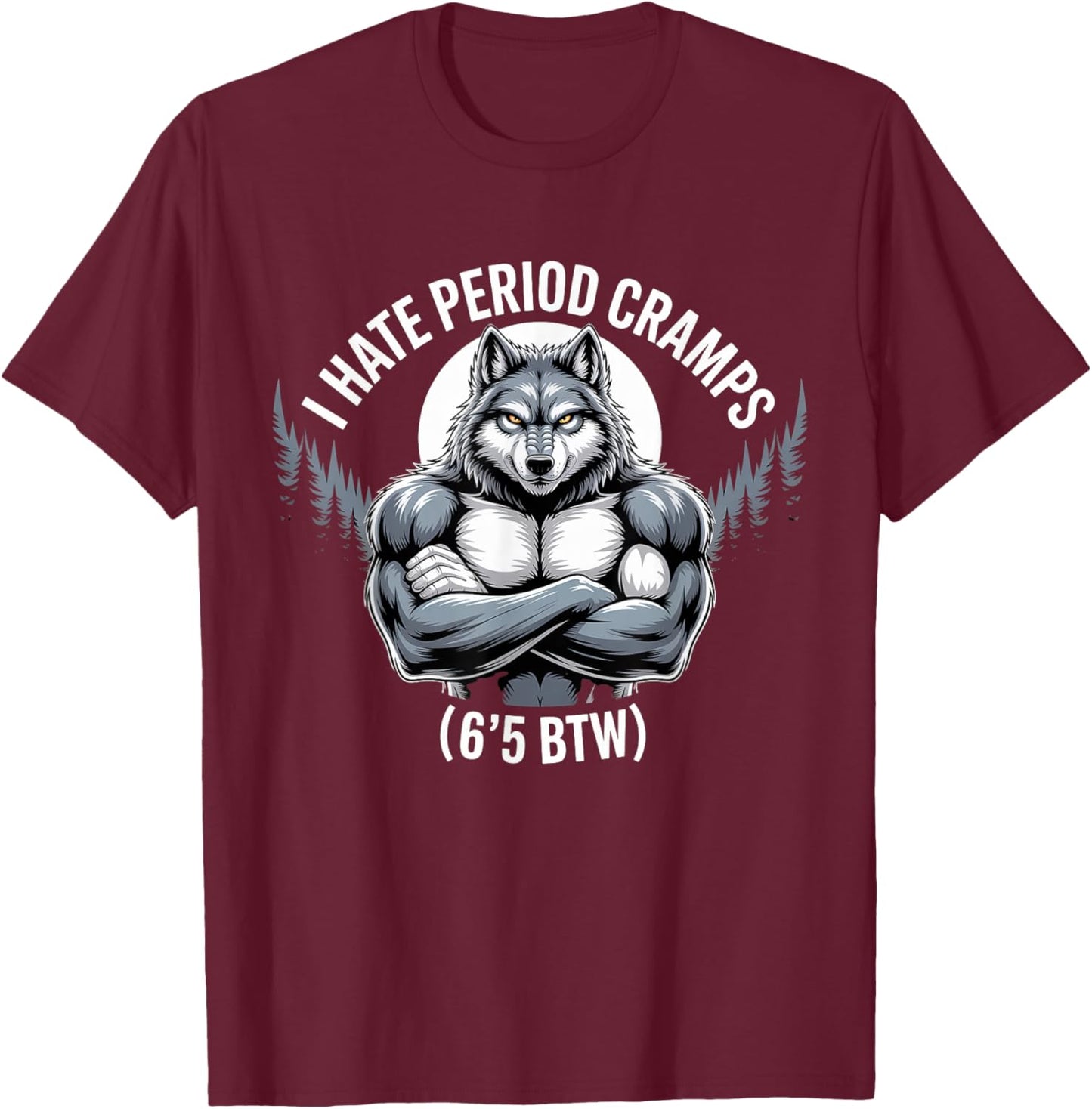 I Hate Period Cramps Wolf Perfomative Male T-Shirt - T-Shirt | Maroon