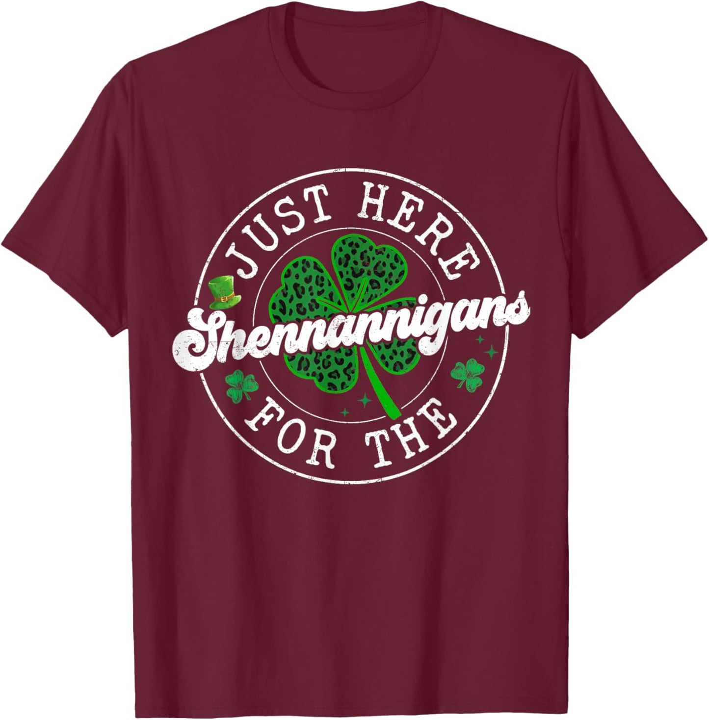 St Patrick Day Leopard Clovers Just Here for The Shenanigans T-Shirt - T-Shirt | Maroon
