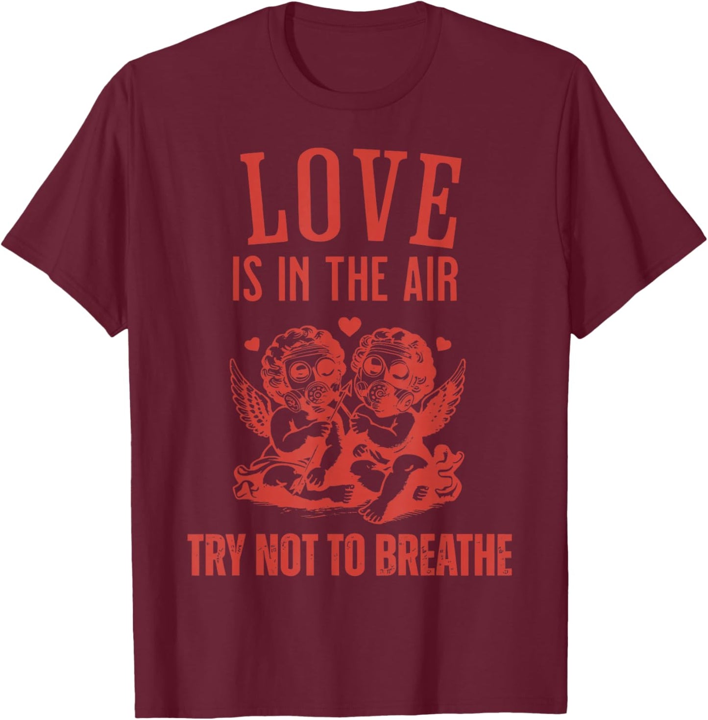 Love is in The Air Try Not to Breathe Cupid Anti Valentines T-Shirt - T-Shirt | Maroon