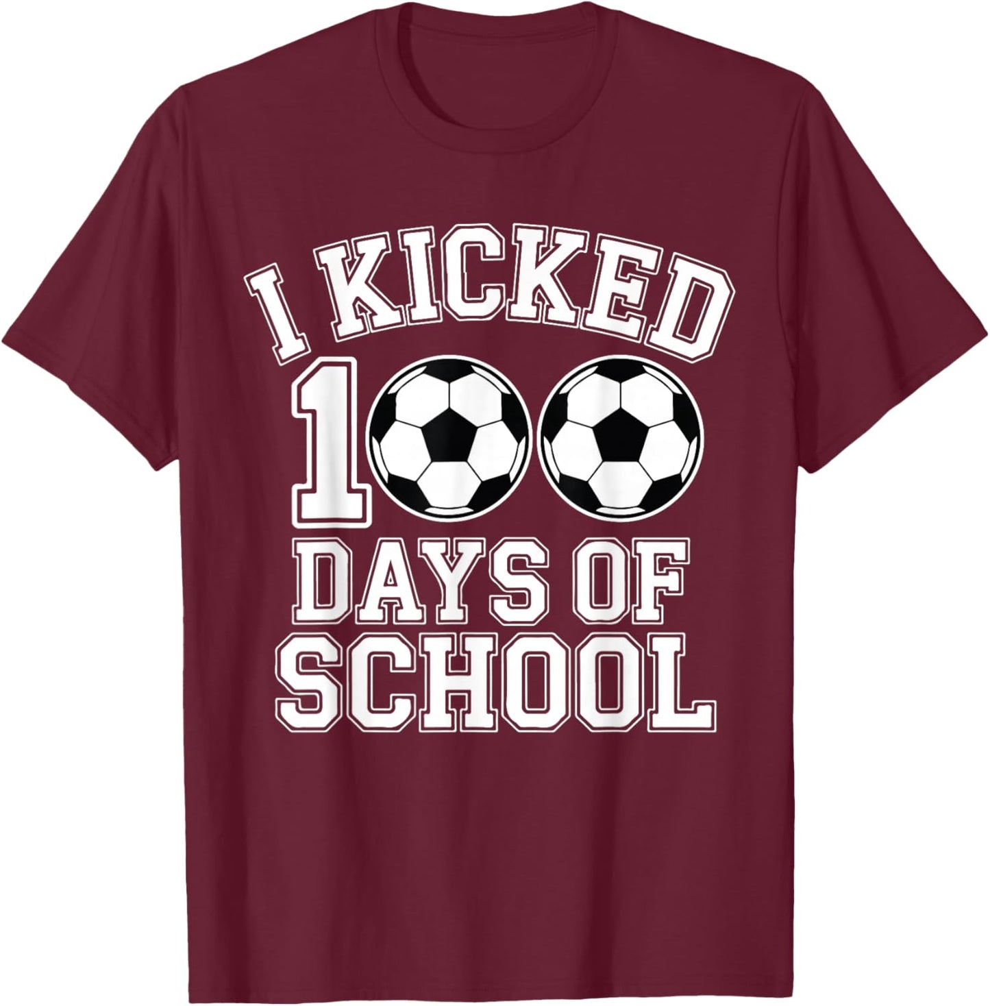 I Kicked 100 Days of School Boys Kids Students Soccer Theme T-Shirt - T-Shirt | Maroon