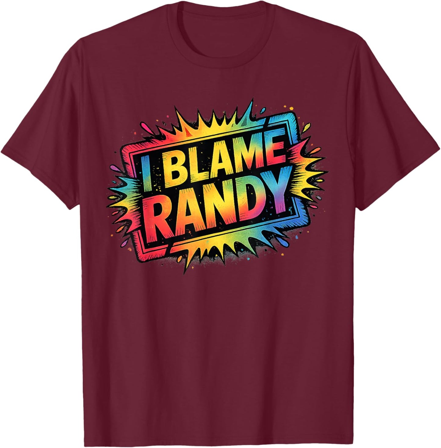 I Blame Randy Name Funny Randy T-Shirt - T-Shirt | Maroon