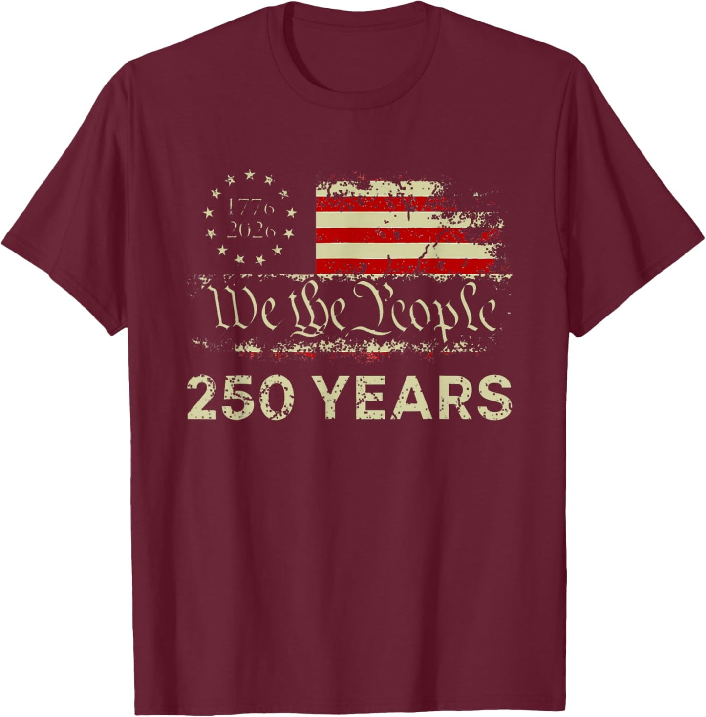 We The People 250 Years 1776-2026 250th Birthday USA Flag T-Shirt - T-Shirt | Maroon