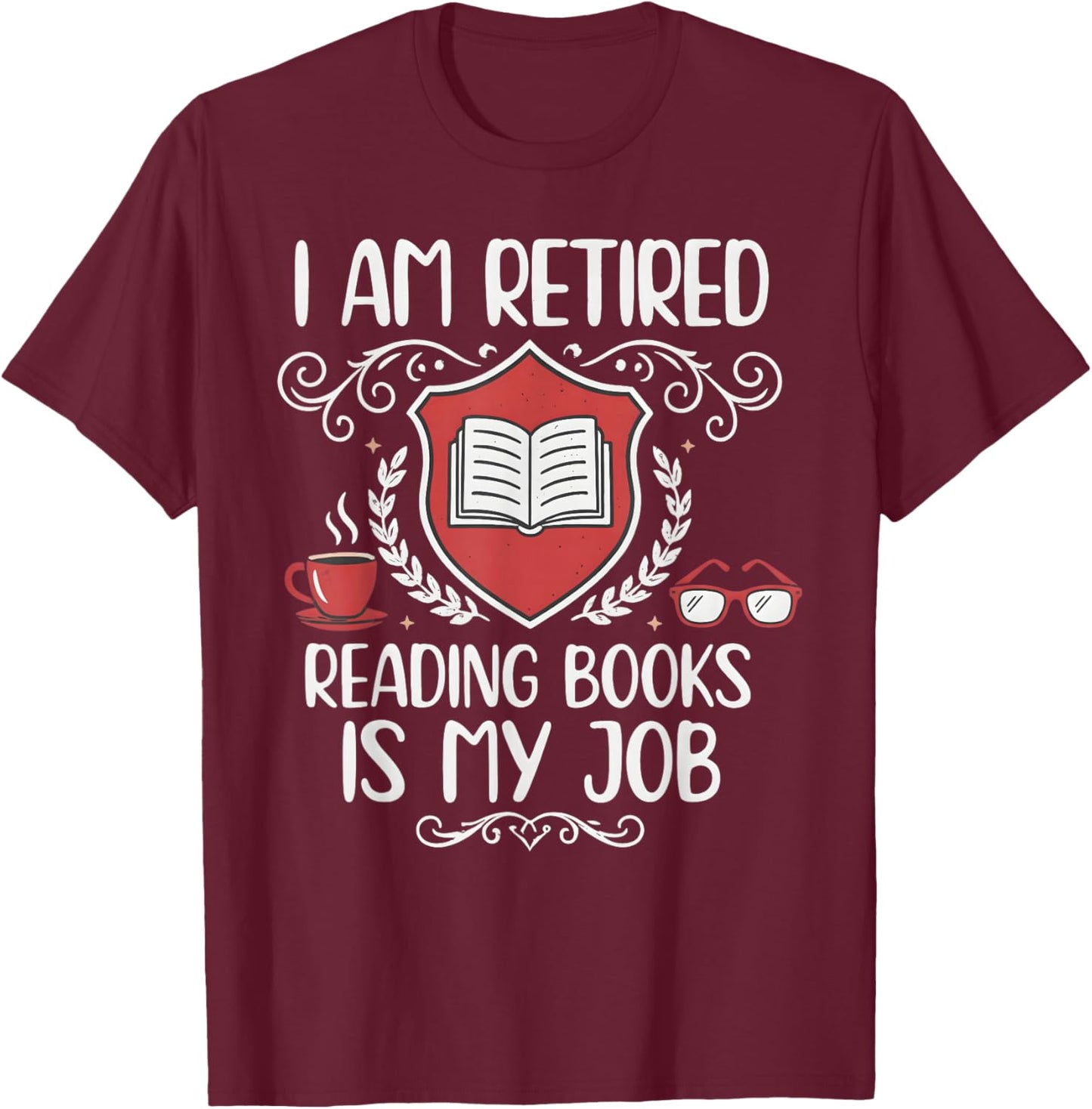 Retired Reading Books is My Job Shield Book Lover T-Shirt - T-Shirt | Maroon
