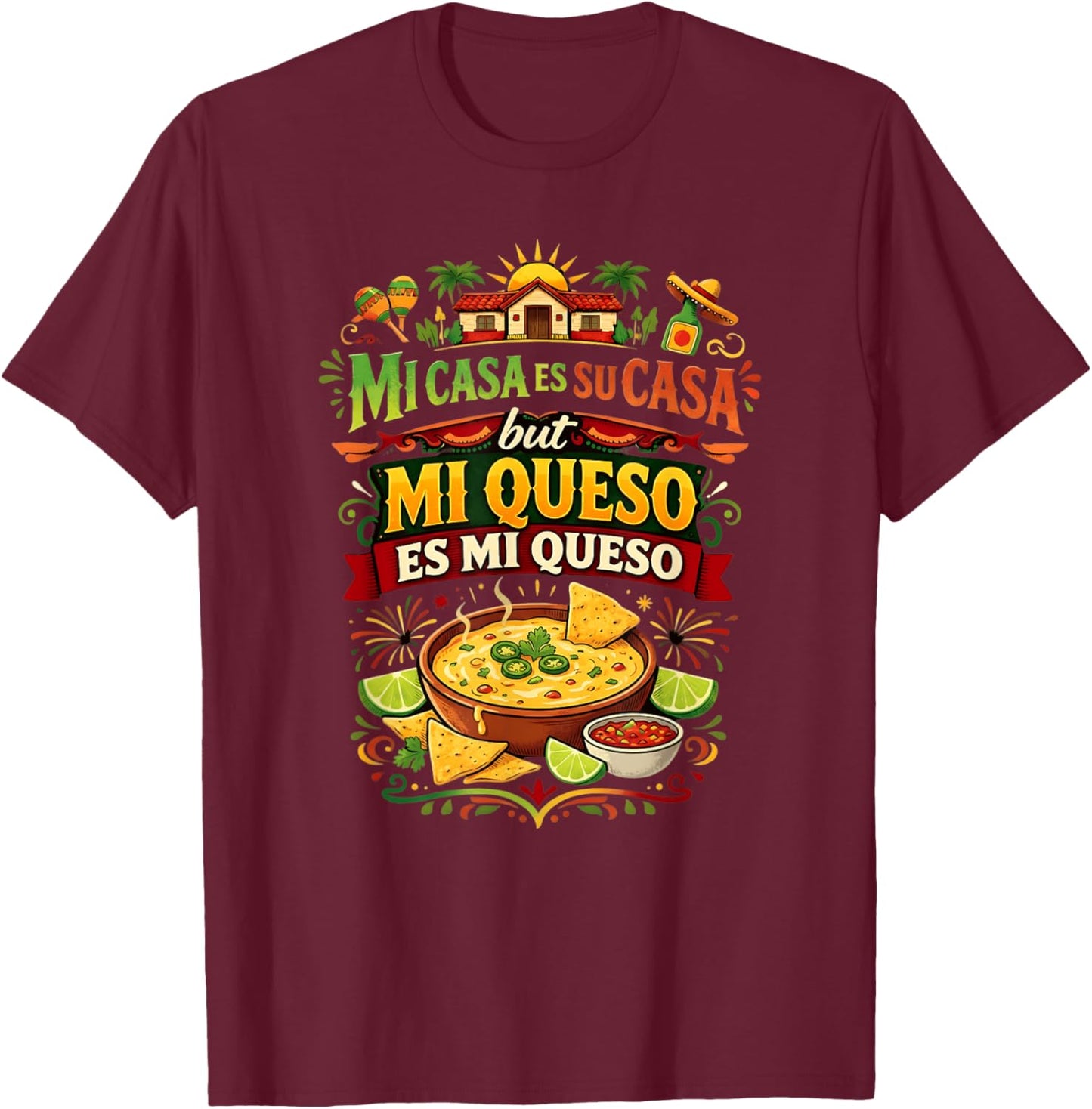 Mi Casa ES Su Casa But Mi Queso ES Mi Queso Cinco de Mayo T-Shirt - T-Shirt | Maroon