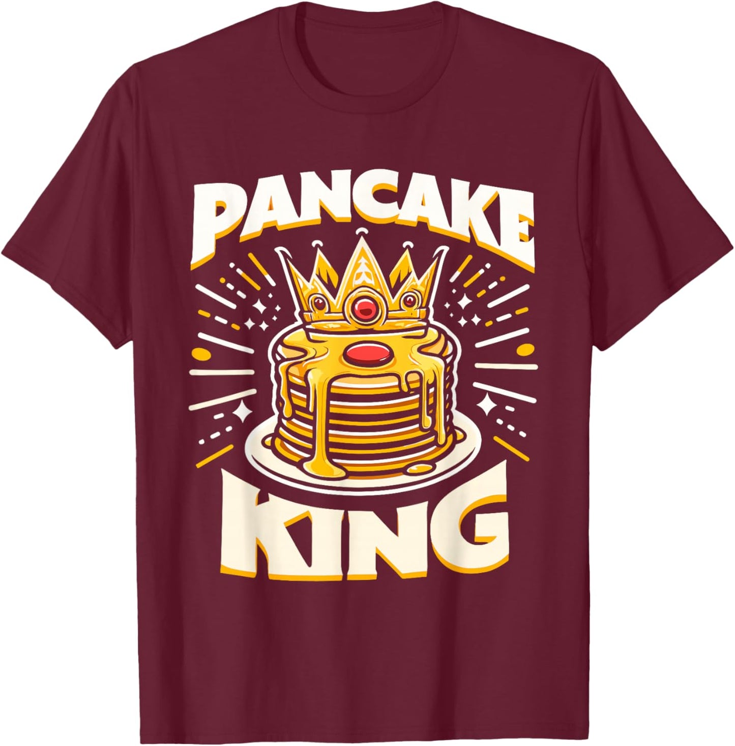 Pancake King Funny Pancakes Breakfast Food Pancake Lover T-Shirt - T-Shirt | Maroon