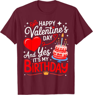 Happy Valentine's Day, and yes It's My Birthday T-Shirt - T-Shirt | Maroon