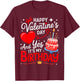 Happy Valentine's Day, and yes It's My Birthday T-Shirt - T-Shirt | Maroon