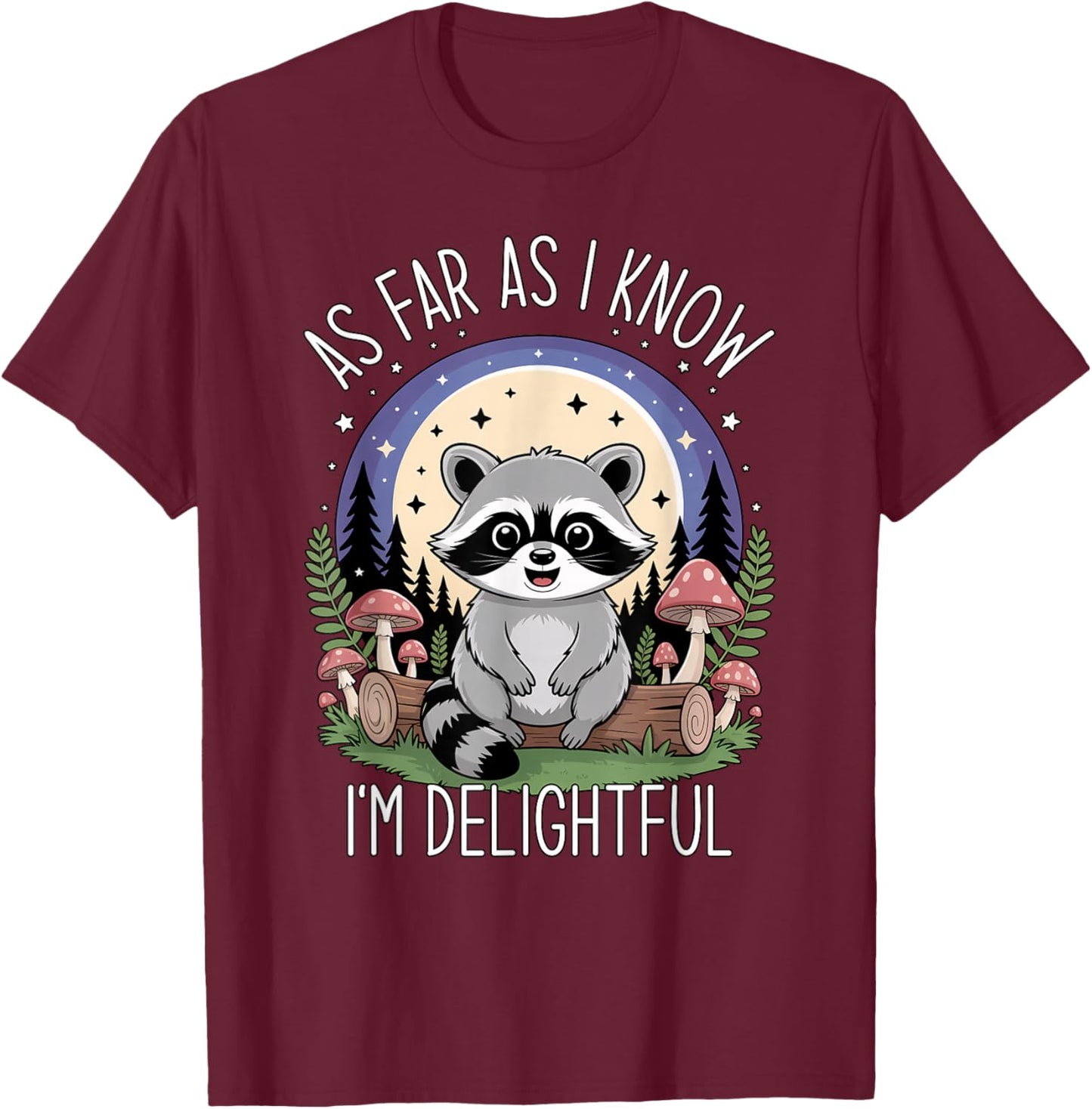 As Far as I Know I'm Delightful Raccoon T-Shirt - T-Shirt | Maroon