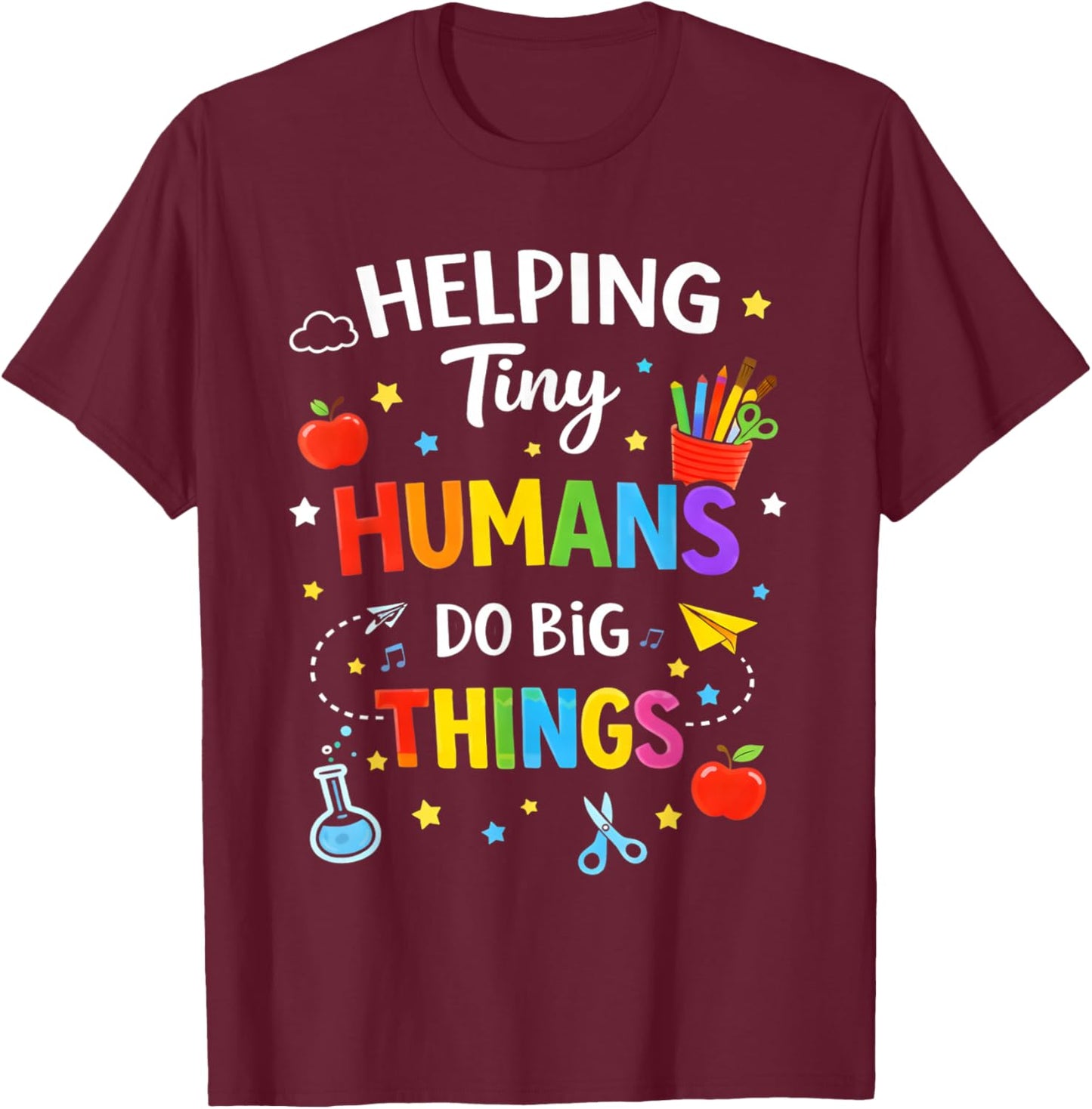 Helping Tiny Humans Do Big Things Cute Teacher T-Shirt - T-Shirt | Maroon