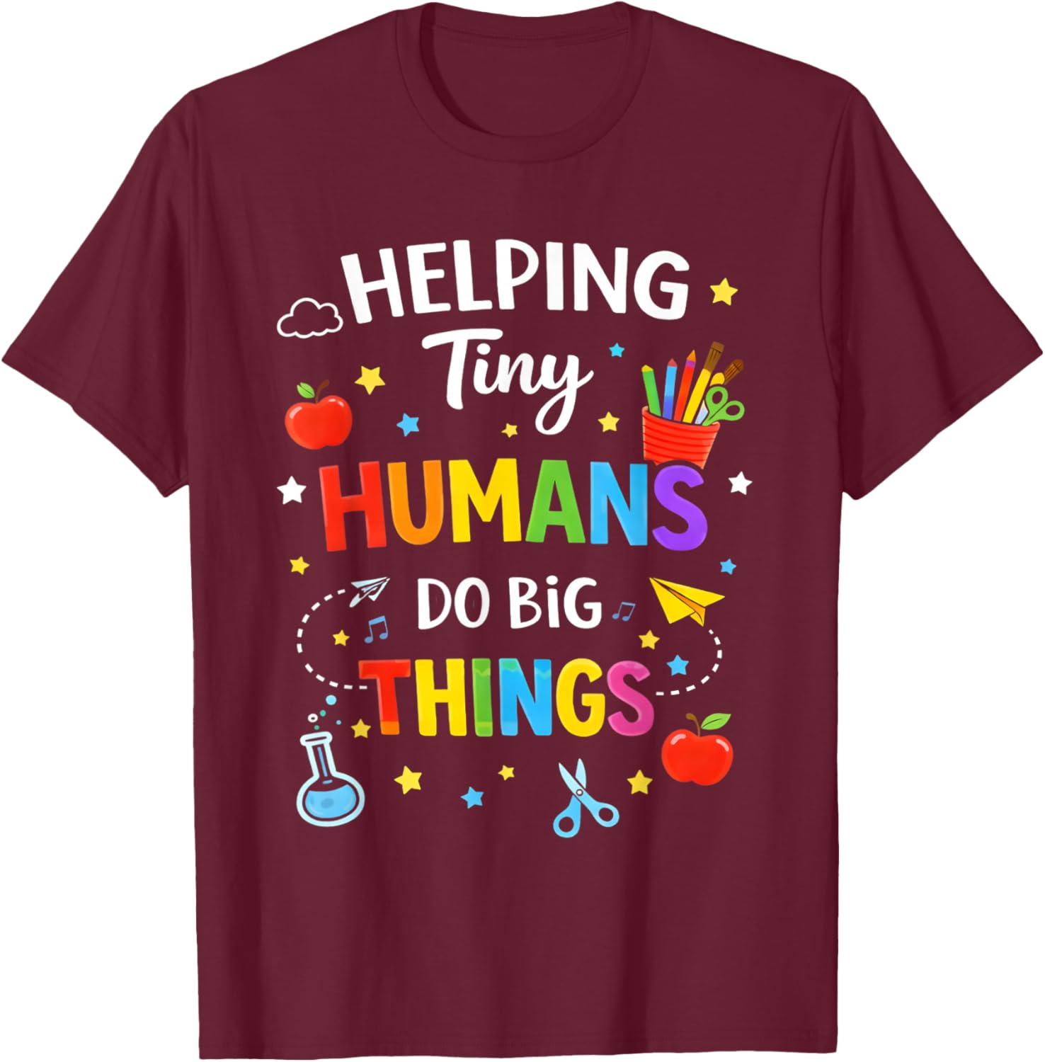 Helping Tiny Humans Do Big Things Cute Teacher T-Shirt - T-Shirt | Maroon