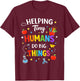 Helping Tiny Humans Do Big Things Cute Teacher T-Shirt - T-Shirt | Maroon