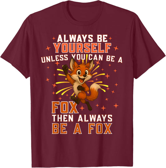 Always Be Yourself Unless You Can Be-A Fox, Happy Fox Lover T-Shirt - T-Shirt | Maroon