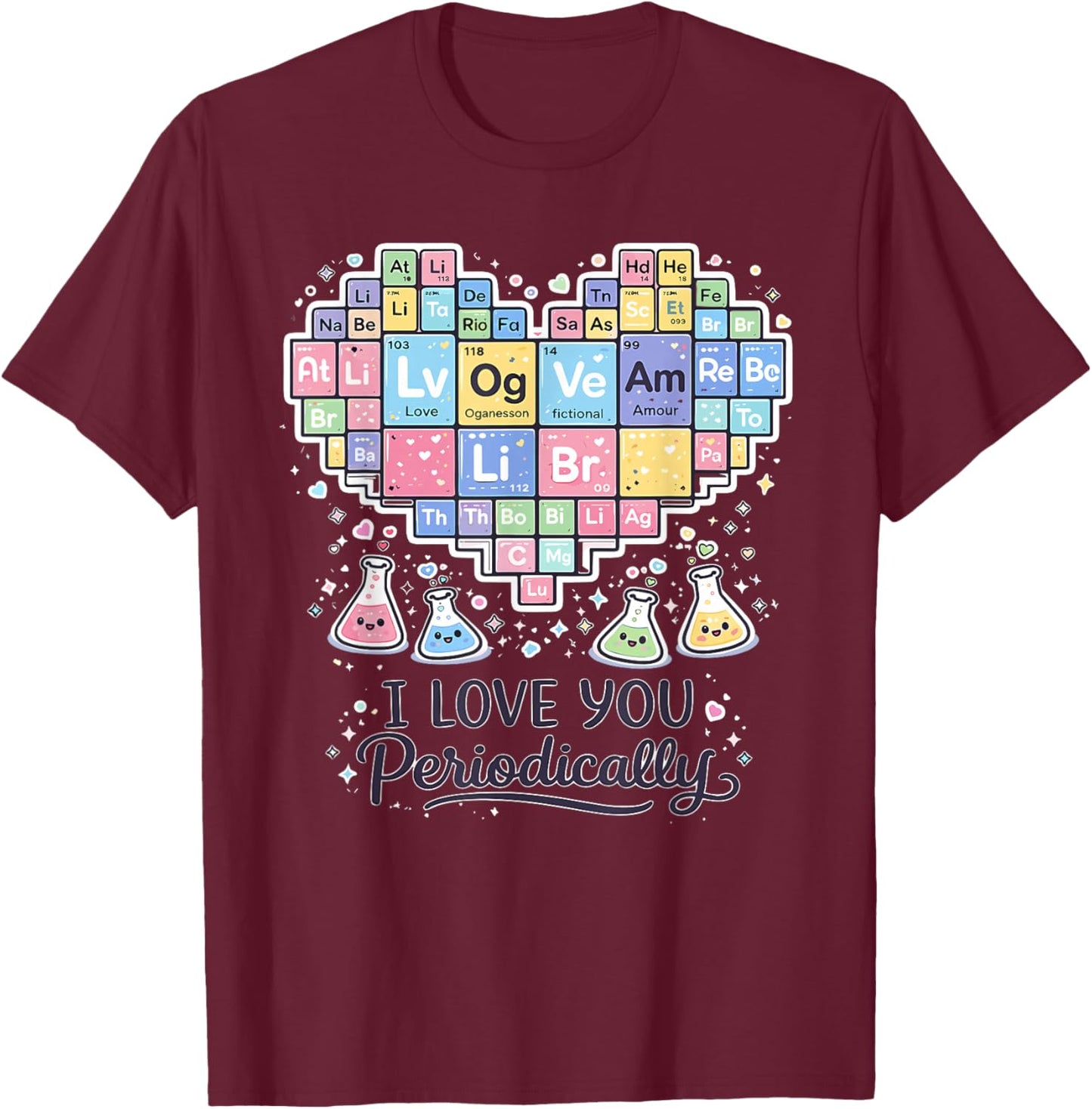I Love You Periodically Funny Chemistry Periodic Table T-Shirt - T-Shirt | Maroon