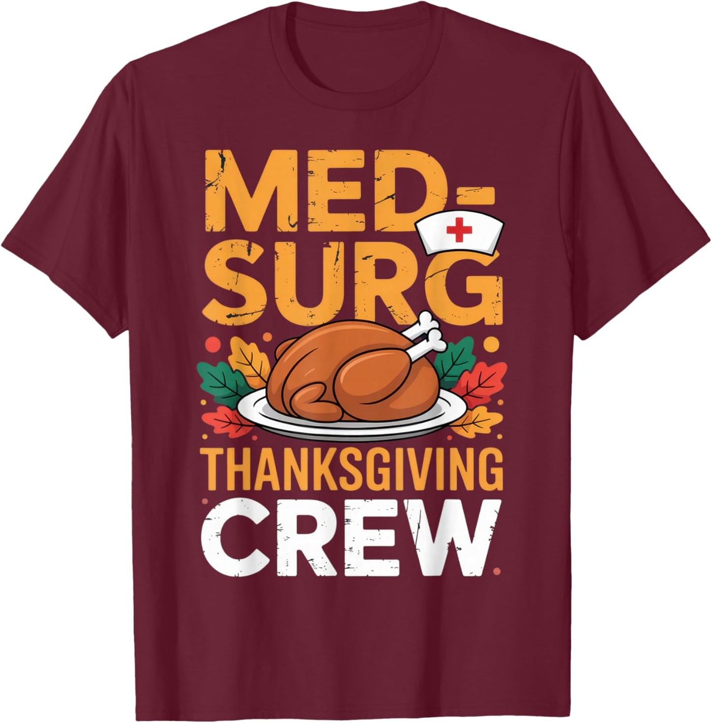 Med-Surg Thanksgiving Crew Nurses Fall Humor Autumn T-Shirt - T-Shirt | Maroon