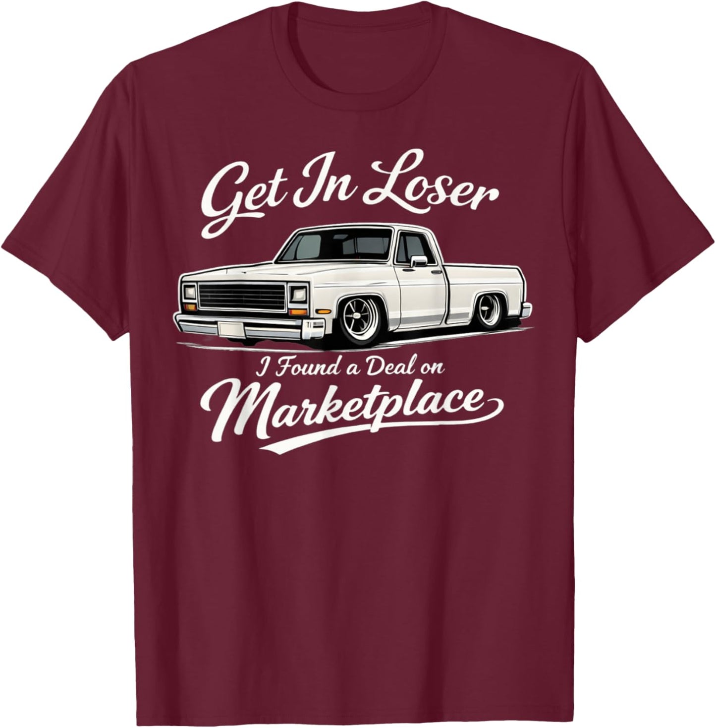 Get in Loser I Found A Deal On Marketplace Meme T-Shirt - T-Shirt | Maroon