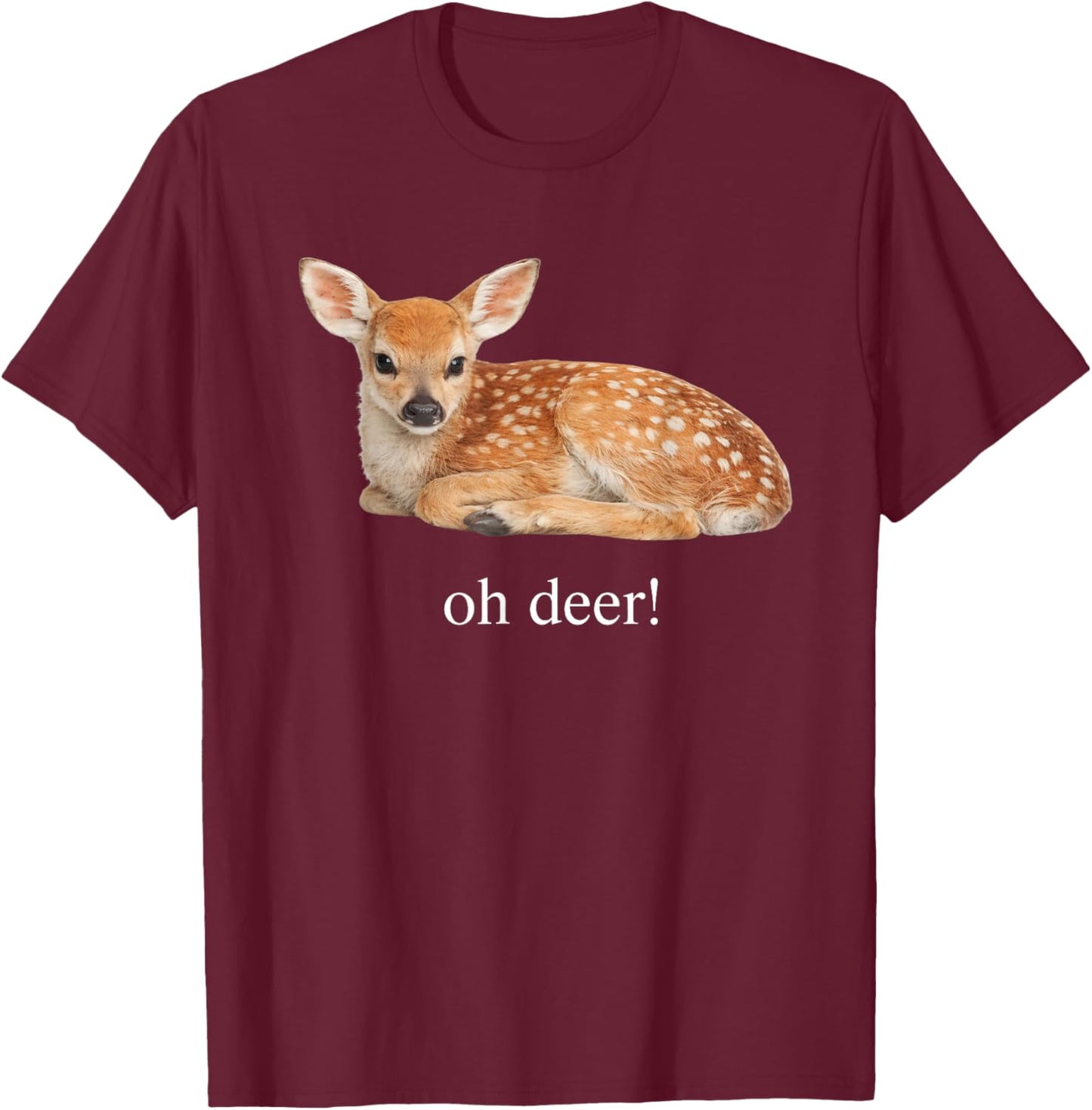 Oh Deer Cute Baby Fawn Pun Design T-Shirt - T-Shirt | Maroon