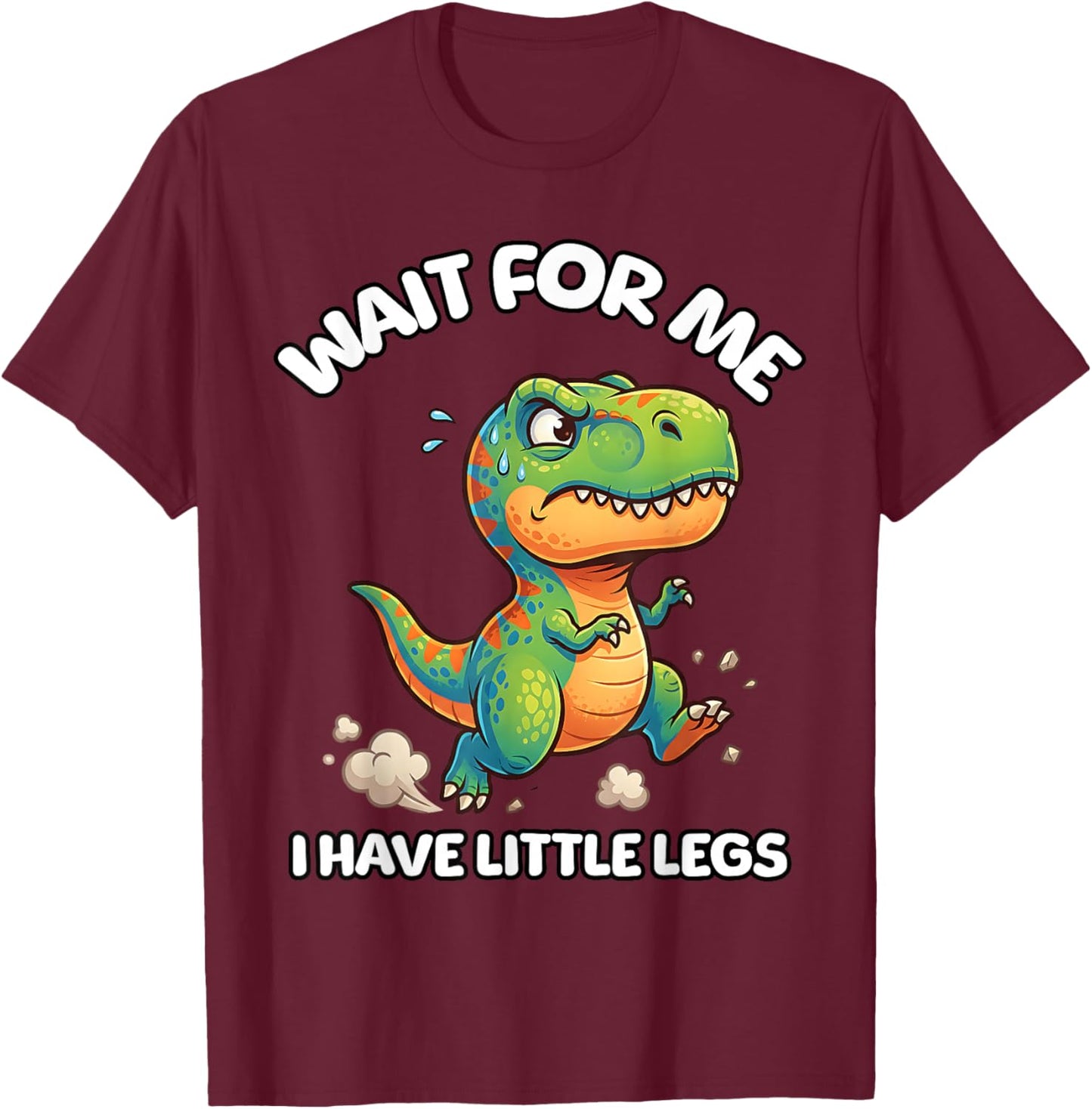 Wait for Me I Have Little Legs Funny Running Meme Dinosaur T-Shirt - T-Shirt | Maroon