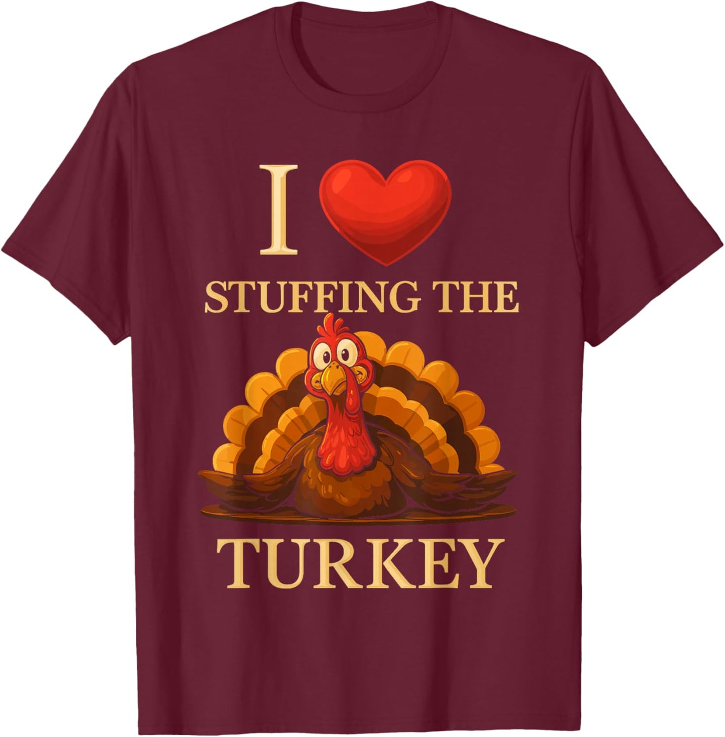 Adult I Love Stuffing The Turkey Thanksgiving Matching T-Shirt - T-Shirt | Maroon