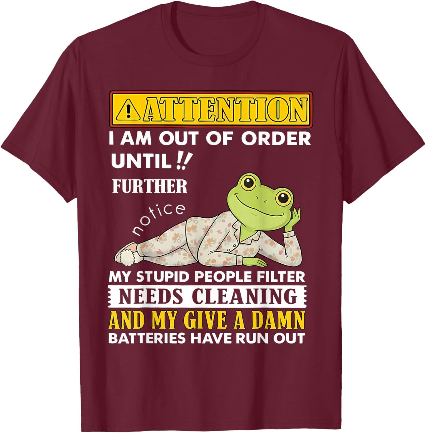 Attention I'm Out of Order Until Further Notice My Stupid T-Shirt - T-Shirt | Maroon