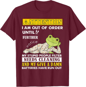 Attention I'm Out of Order Until Further Notice My Stupid T-Shirt - T-Shirt | Maroon
