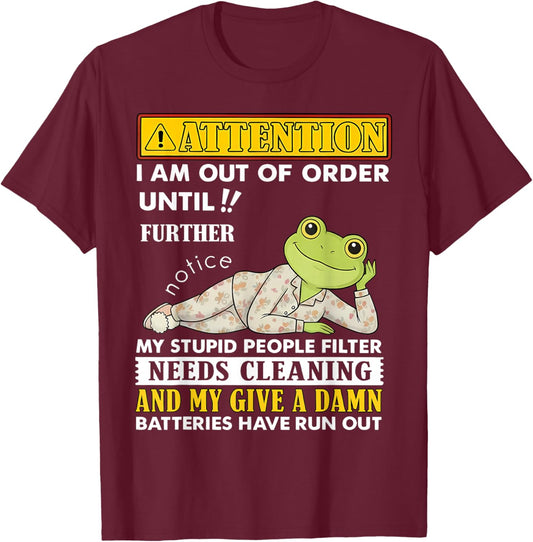 Attention I'm Out of Order Until Further Notice My Stupid T-Shirt - T-Shirt | Maroon