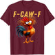 F-Caw-F Funny Chicken Humor F-Caw-F Quote Rooster Meme T-Shirt - T-Shirt | Maroon