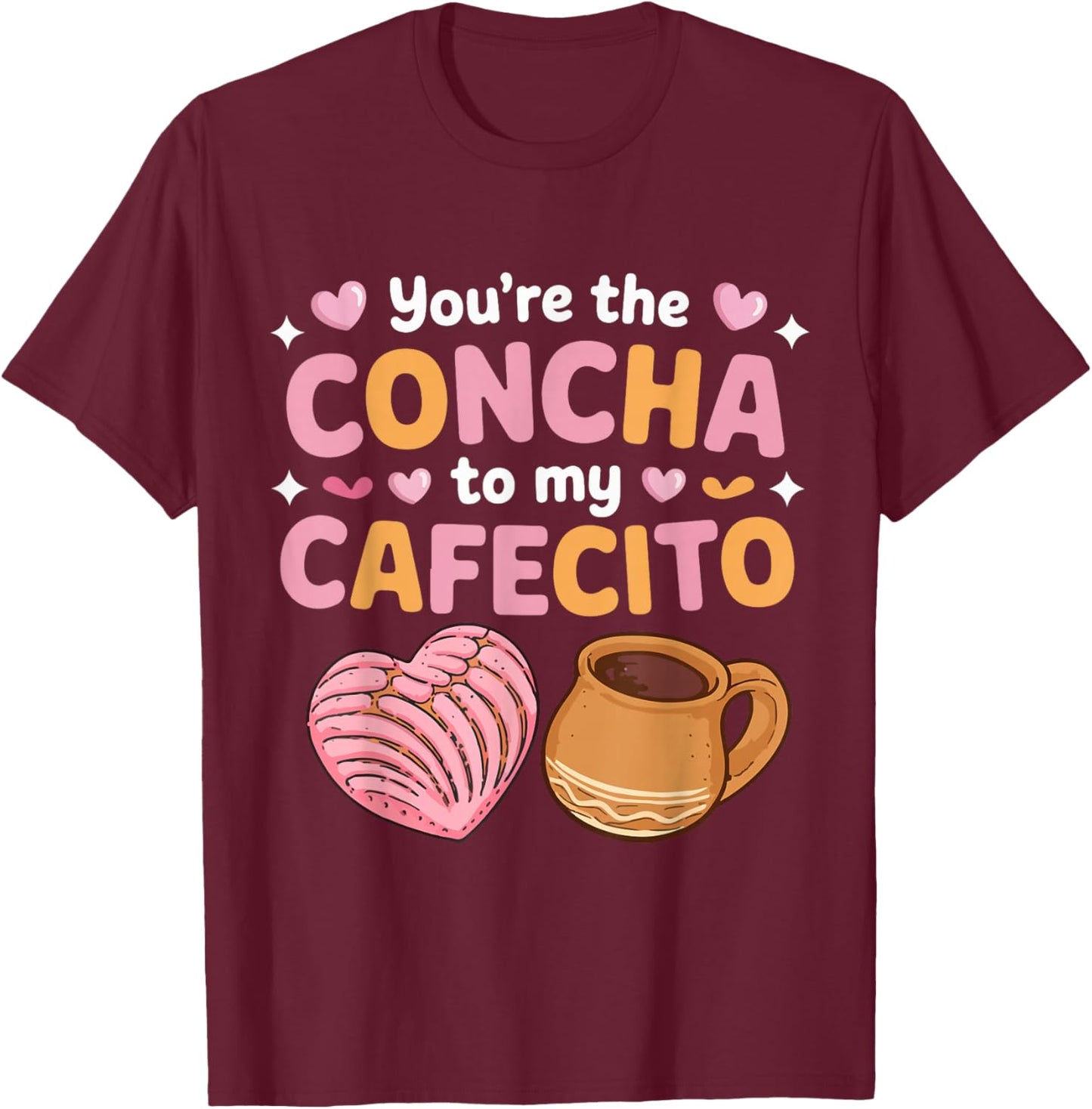 Mexican Valentine's Day You're The Concha to My Cafecito T-Shirt - T-Shirt | Maroon
