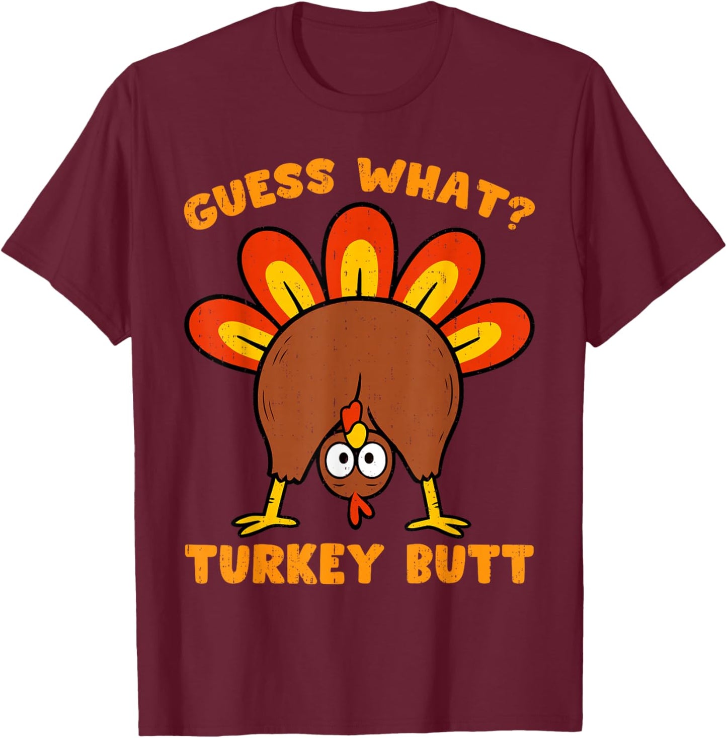 Guess What Turkey Butt Funny Thanksgiving Men Women Kids T-Shirt - T-Shirt | Maroon