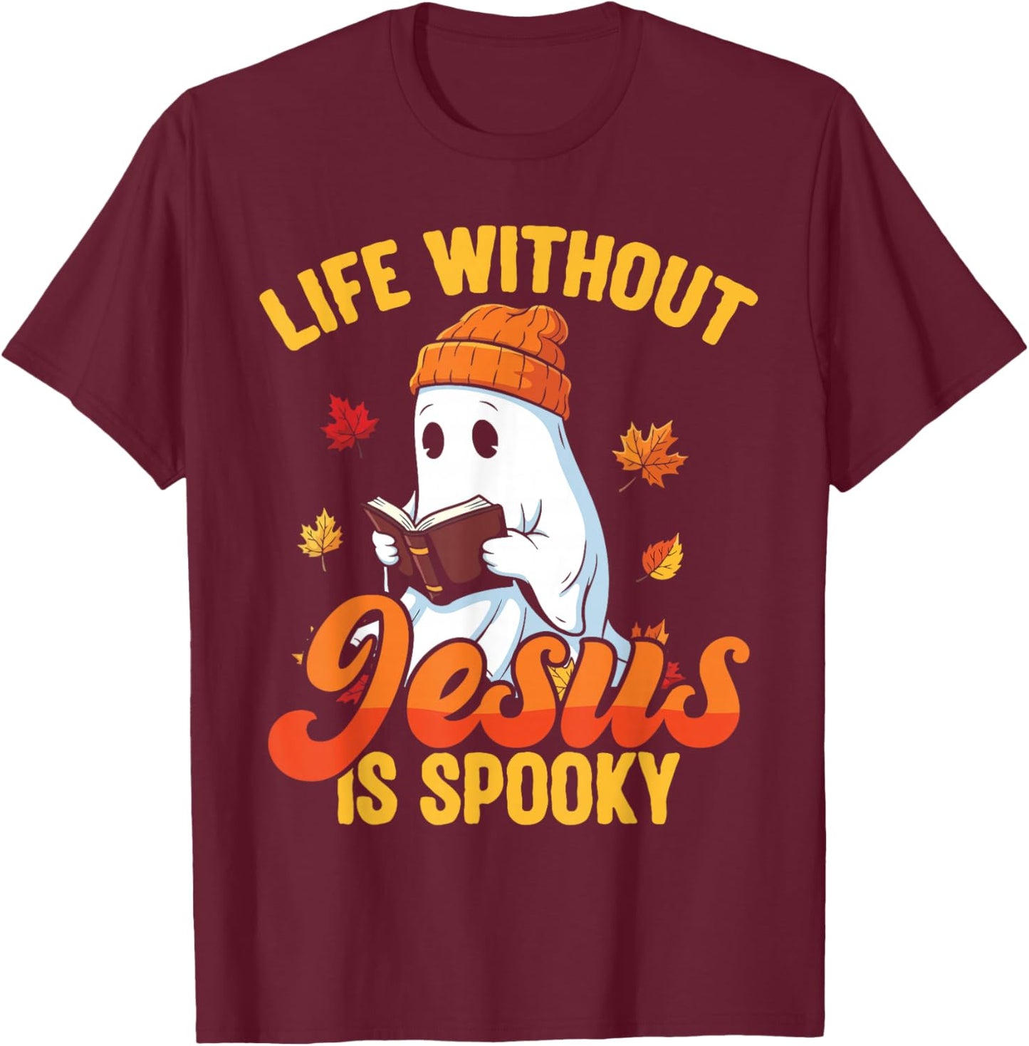 Life Without Jesus is Spooky Christian Ghost Fall Halloween T-Shirt - T-Shirt | Maroon