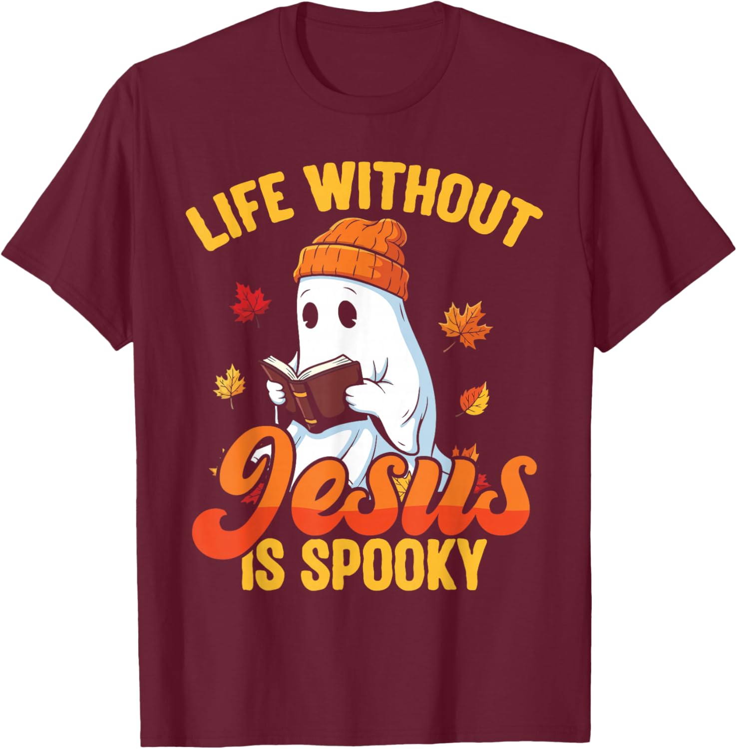 Life Without Jesus is Spooky Christian Ghost Fall Halloween T-Shirt - T-Shirt | Maroon