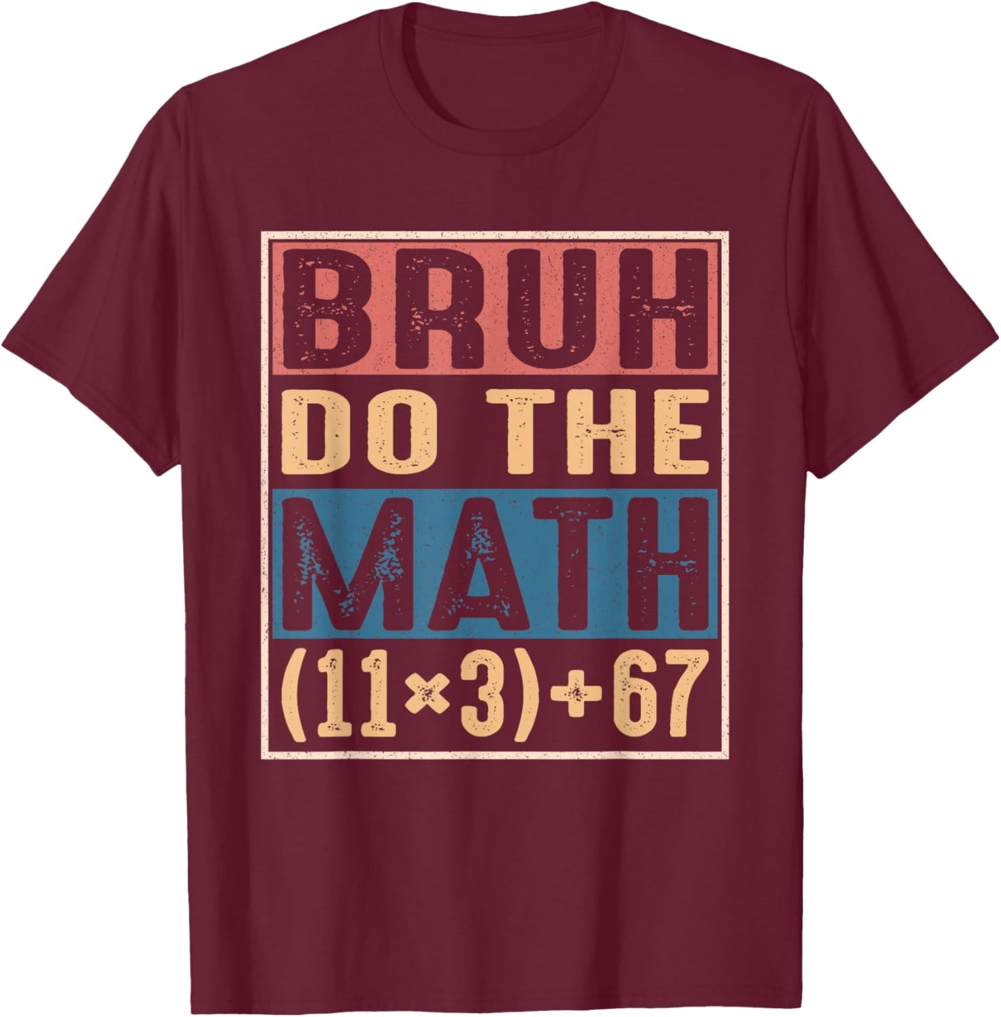 100 Days School Math Equation Bruh Do The Math 100 67 Meme T-Shirt - T-Shirt | Maroon