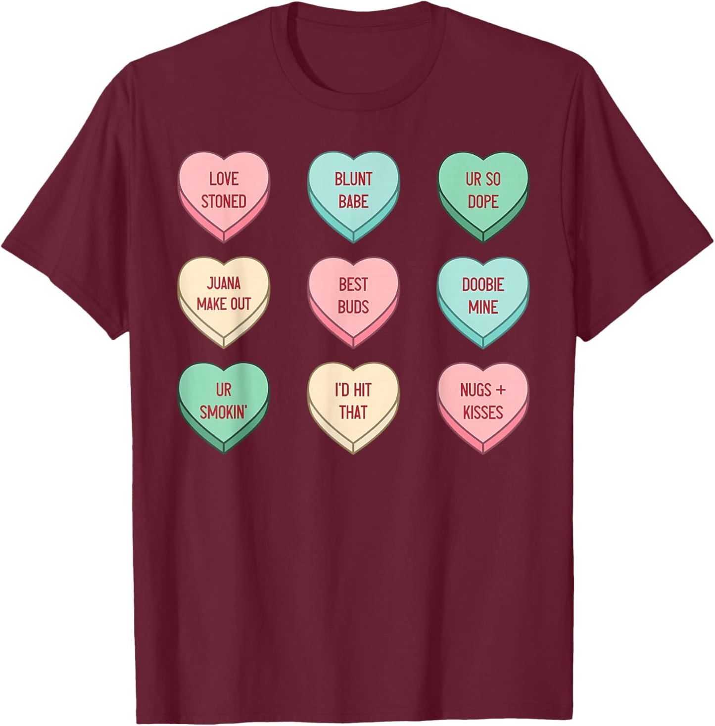 Stoner Valentines Candy Conversation Heart Weed Cannabis 420 T-Shirt - T-Shirt | Maroon