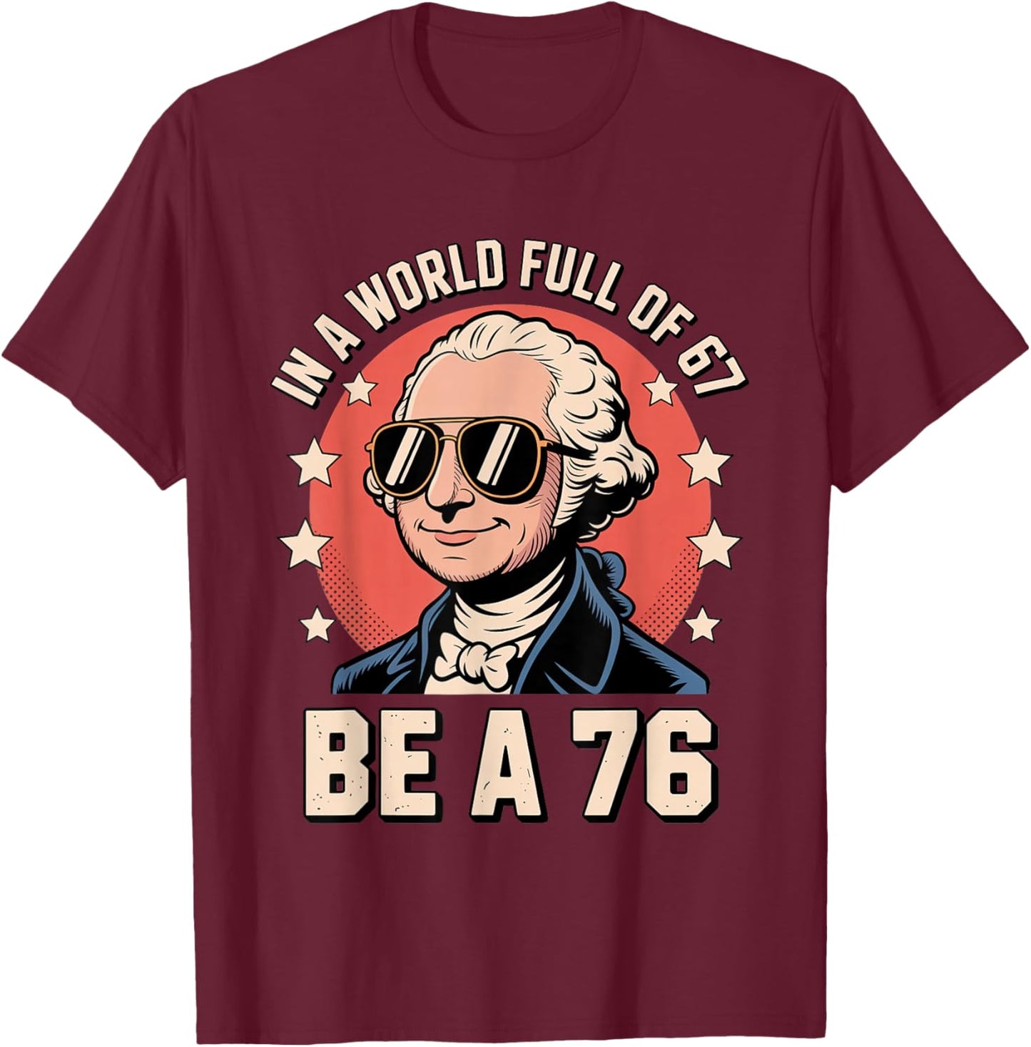 Funny Meme Be a 1776 with George Washington History Vibes T-Shirt - T-Shirt | Maroon