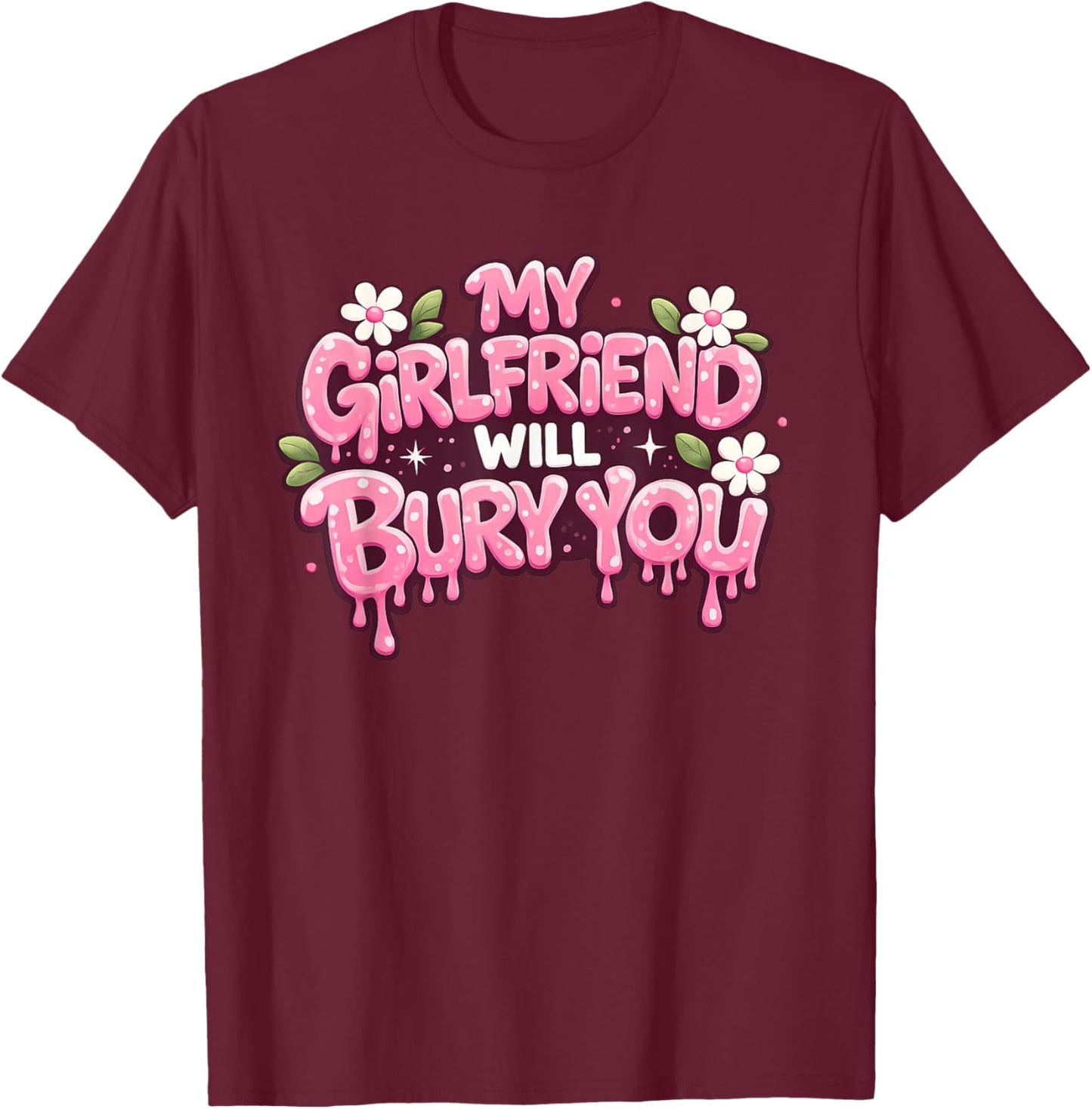 My Girlfriend Will Bury You Valentine's Day for Boyfriends T-Shirt - T-Shirt | Maroon
