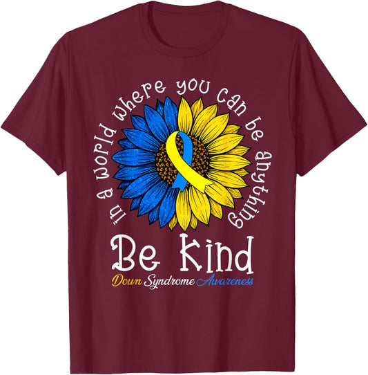 Be Kind Down Syndrome Awareness Sunflower Boy Girl Women T-Shirt - T-Shirt | Maroon