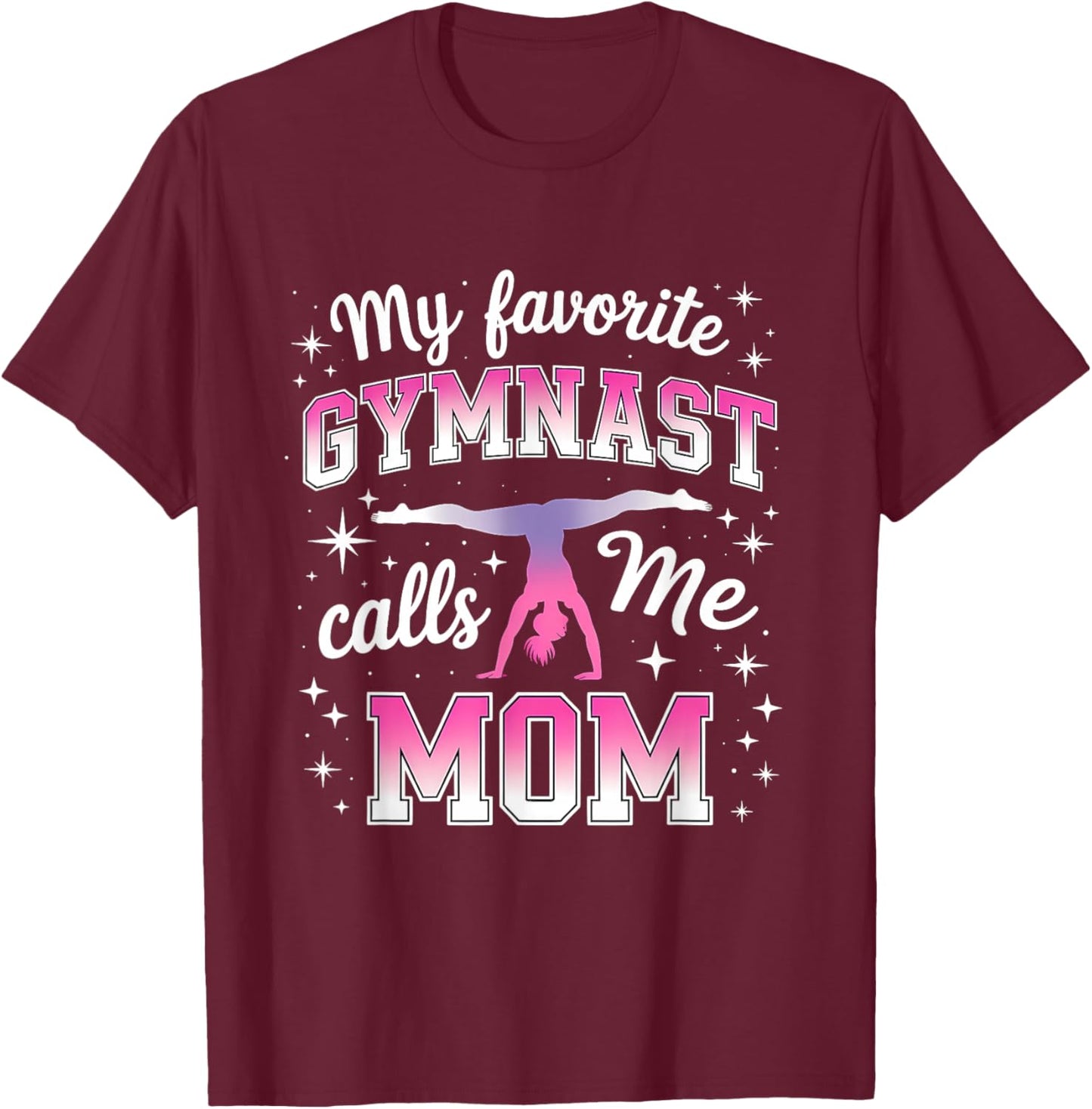 My Favorite Gymnast Calls Me Mom T-Shirt - T-Shirt | Maroon