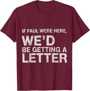 If Paul were Here We’d Be Getting A Letter Bible Humor T-Shirt - T-Shirt | Maroon