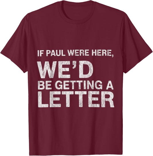 If Paul were Here We’d Be Getting A Letter Bible Humor T-Shirt - T-Shirt | Maroon
