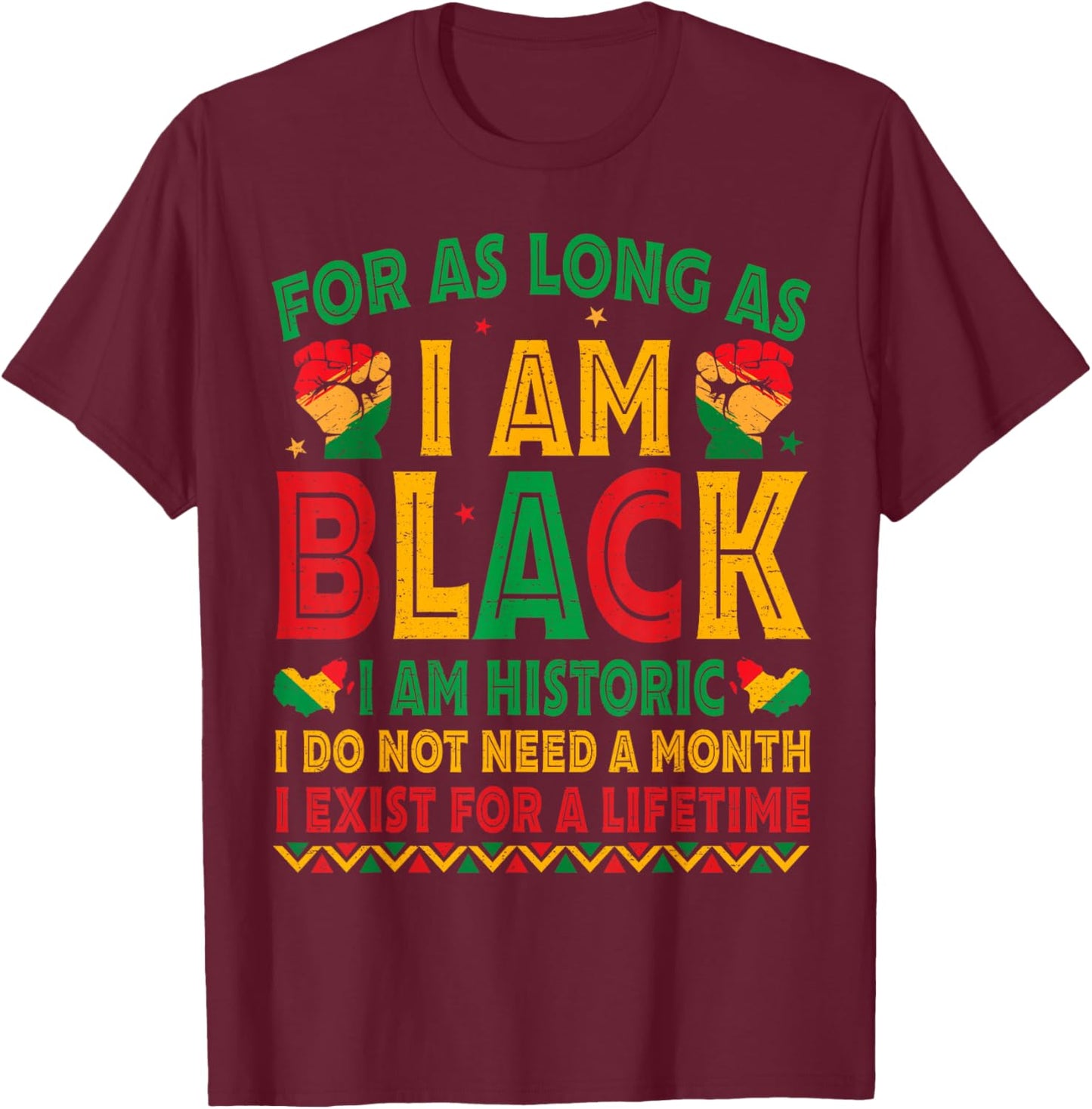 for As Long As I Am Black I Am Historic Black History Month T-Shirt - T-Shirt | Maroon
