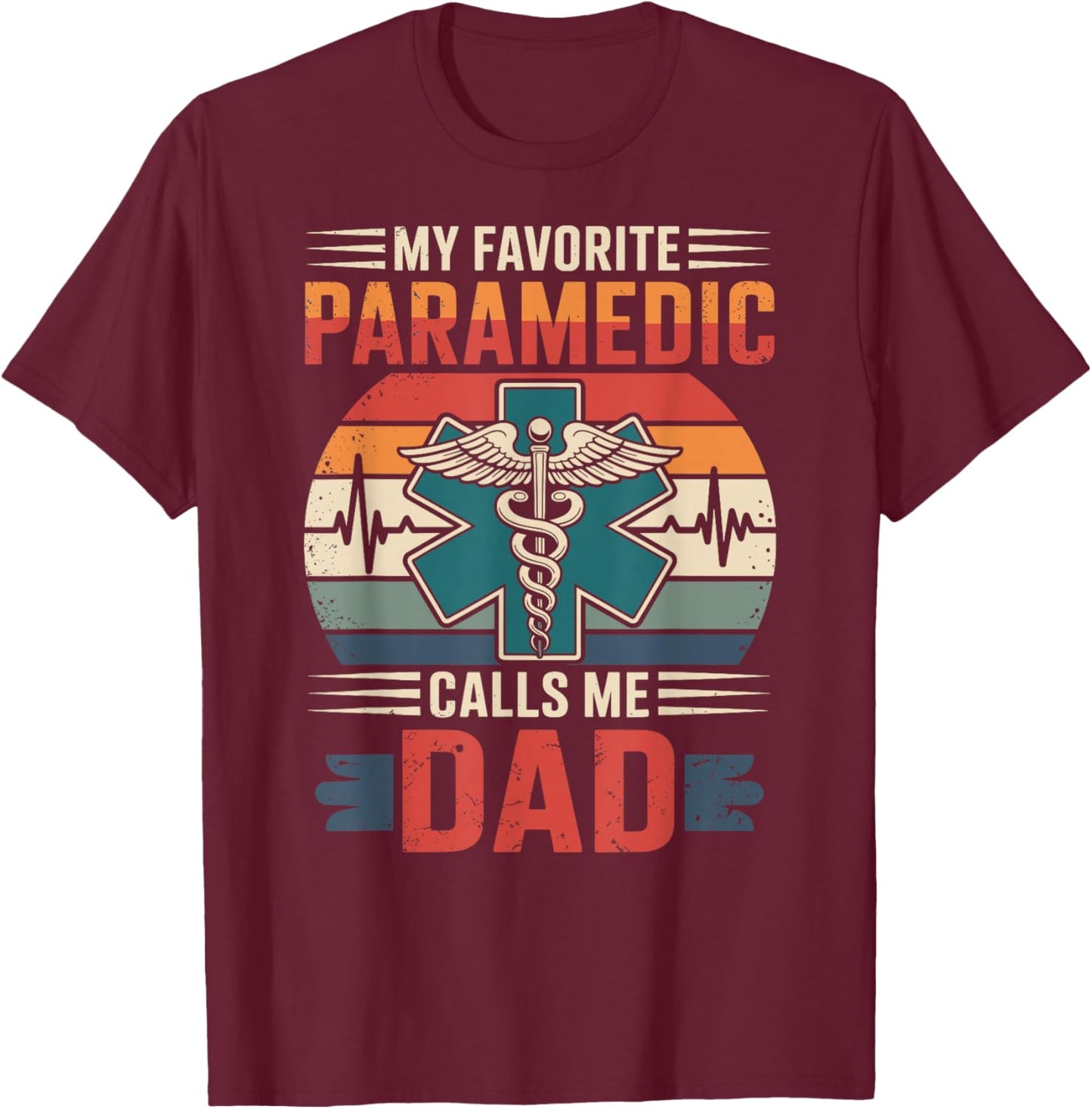 My Favorite Paramedic Calls Me Dad T-Shirt - T-Shirt | Maroon