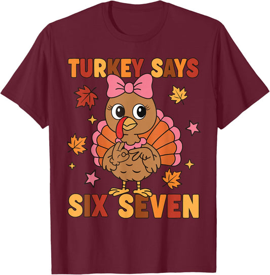 Turkey Says Six Seven 67 Thanksgiving Turkey Girls T-Shirt - T-Shirt | Maroon