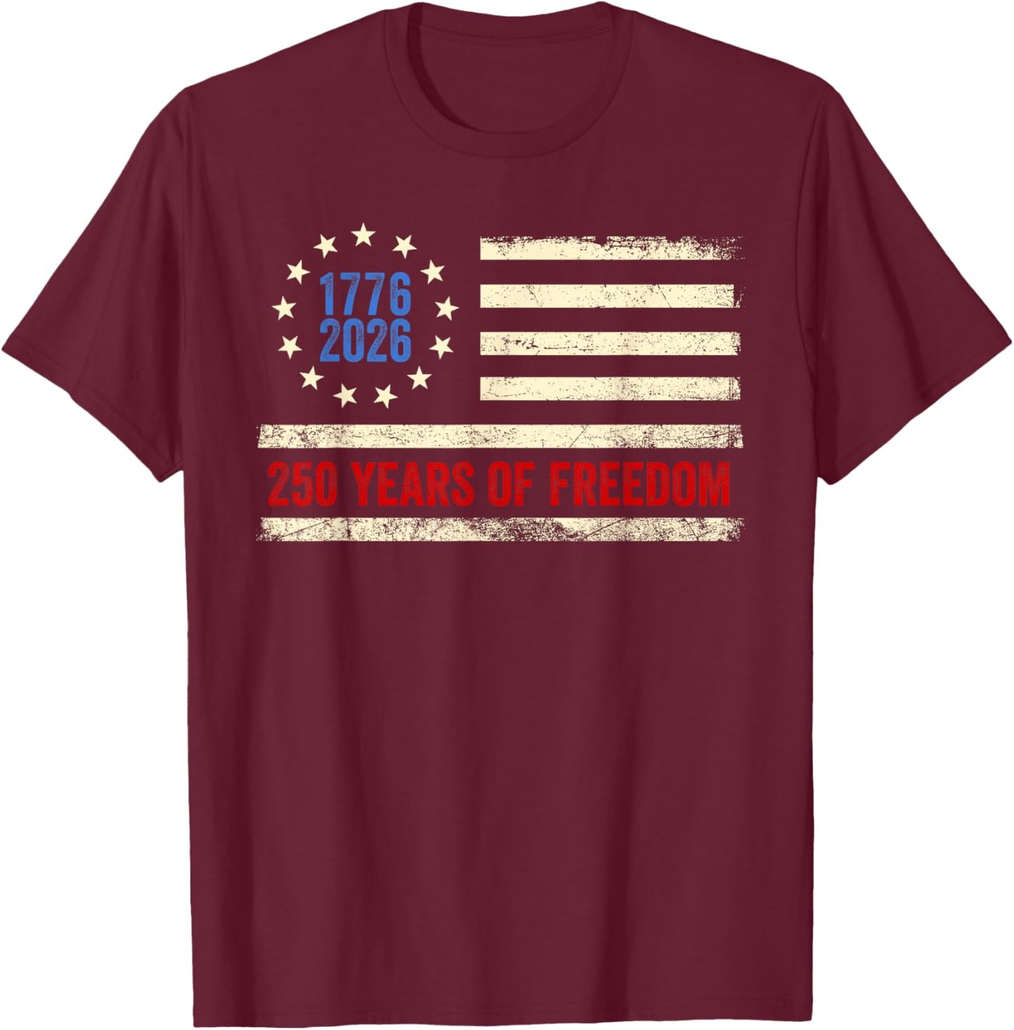 250 Years of Freedom American 1776 2026 250th USA Birthday T-Shirt - T-Shirt | Maroon